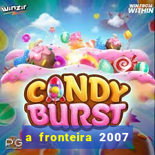 a fronteira 2007 filme completo dublado